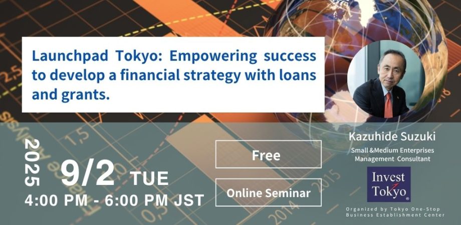 Launchpad Tokyo: Empowering success to develop a financial strategy with loans and grants.