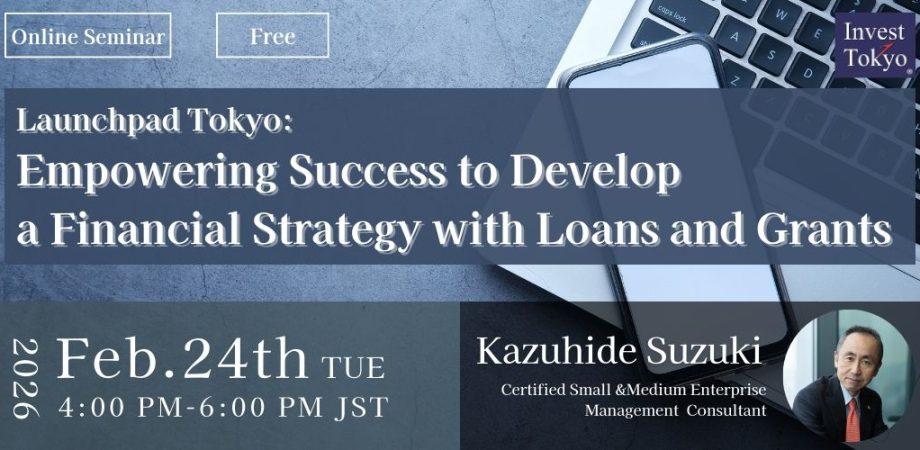 Launchpad Tokyo: Empowering Success to Develop a Financial Strategy with Loans and Grants